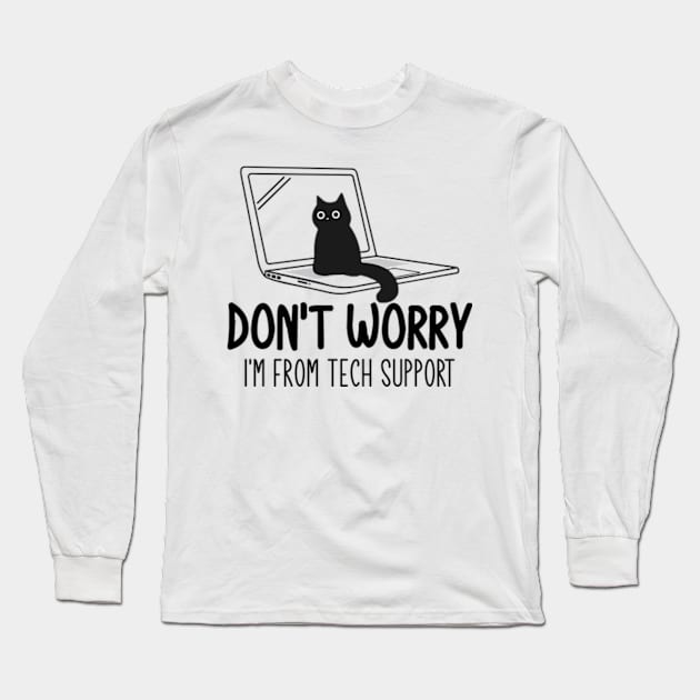 Don't Worry I'm From Tech Support Cat Long Sleeve T-Shirt by justin moore